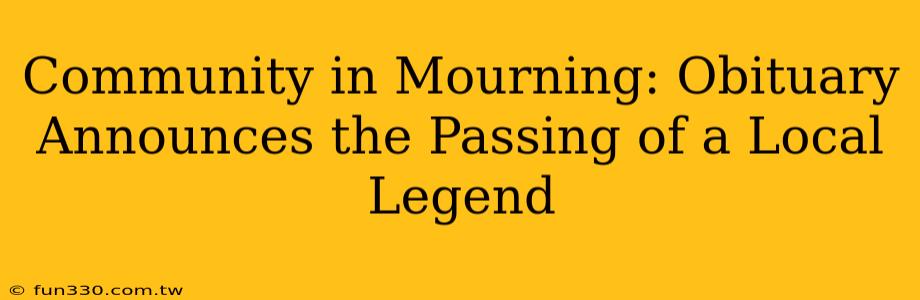 Community in Mourning: Obituary Announces the Passing of a Local Legend