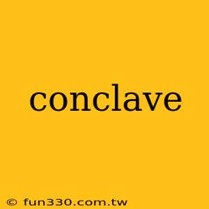 conclave