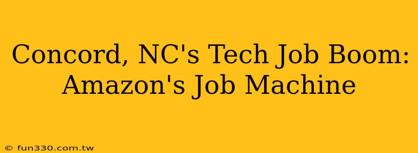 Concord, NC's Tech Job Boom: Amazon's Job Machine