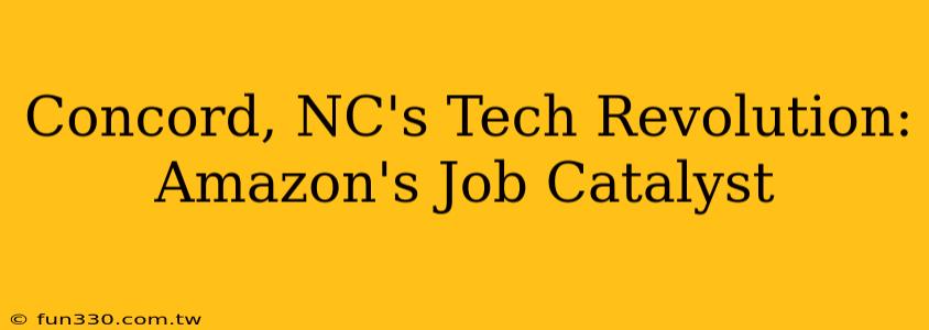 Concord, NC's Tech Revolution: Amazon's Job Catalyst