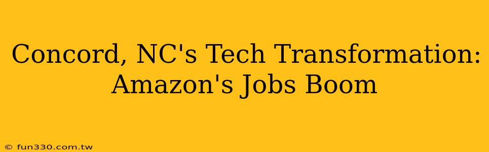 Concord, NC's Tech Transformation: Amazon's Jobs Boom