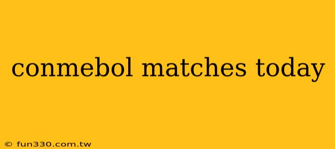 conmebol matches today