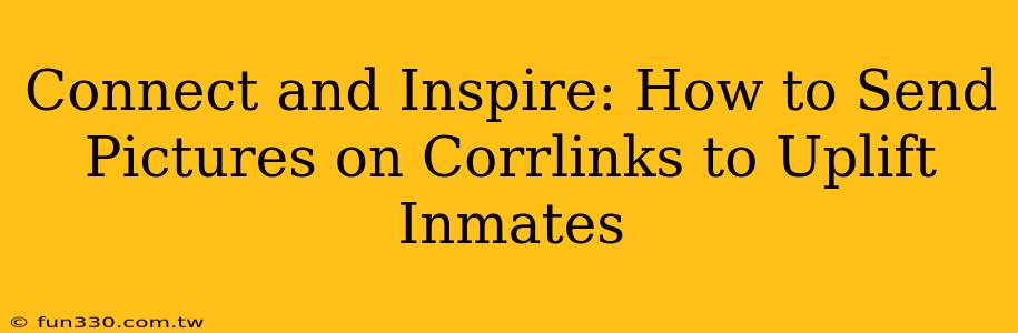 Connect and Inspire: How to Send Pictures on Corrlinks to Uplift Inmates