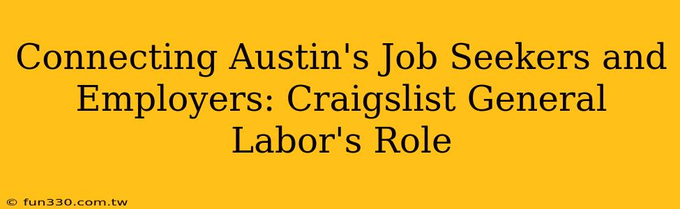 Connecting Austin's Job Seekers and Employers: Craigslist General Labor's Role