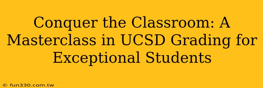 Conquer the Classroom: A Masterclass in UCSD Grading for Exceptional Students