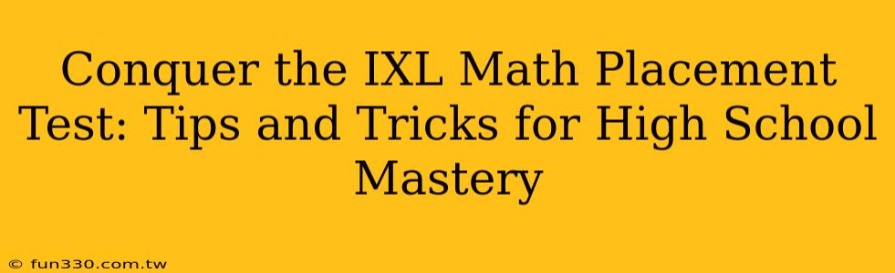 Conquer the IXL Math Placement Test: Tips and Tricks for High School Mastery