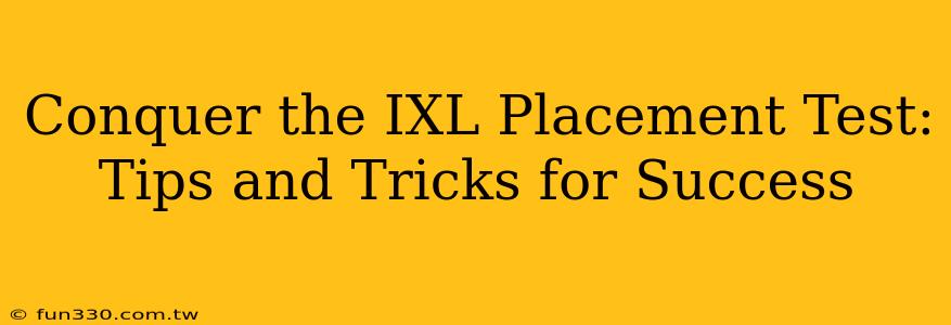 Conquer the IXL Placement Test: Tips and Tricks for Success