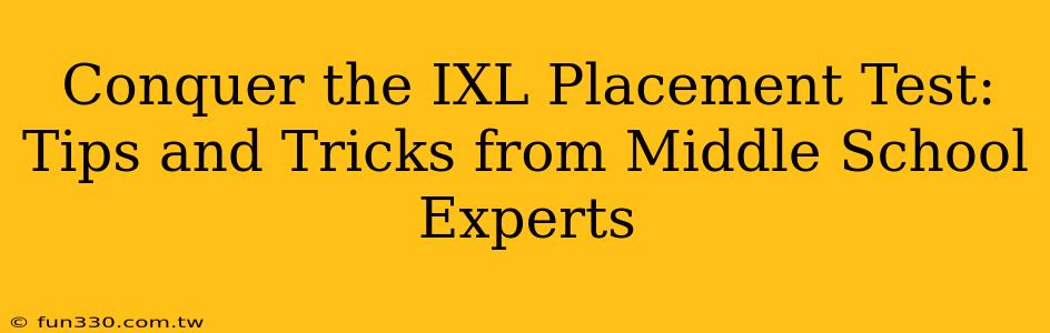 Conquer the IXL Placement Test: Tips and Tricks from Middle School Experts