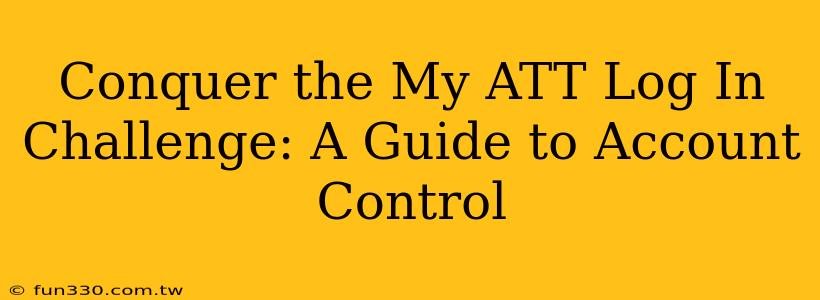 Conquer the My ATT Log In Challenge: A Guide to Account Control