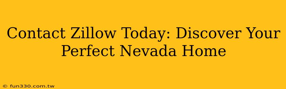 Contact Zillow Today: Discover Your Perfect Nevada Home