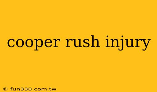 cooper rush injury