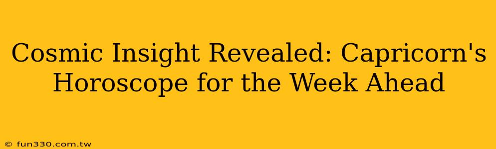 Cosmic Insight Revealed: Capricorn's Horoscope for the Week Ahead