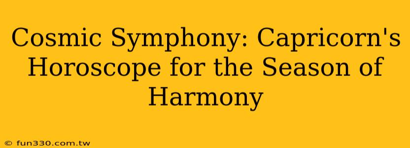 Cosmic Symphony: Capricorn's Horoscope for the Season of Harmony