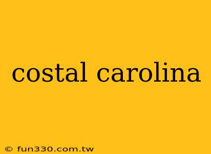 costal carolina