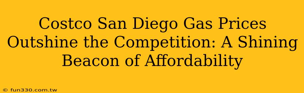 Costco San Diego Gas Prices Outshine the Competition: A Shining Beacon of Affordability