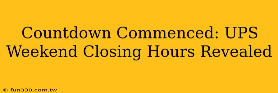 Countdown Commenced: UPS Weekend Closing Hours Revealed