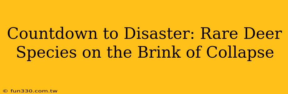 Countdown to Disaster: Rare Deer Species on the Brink of Collapse