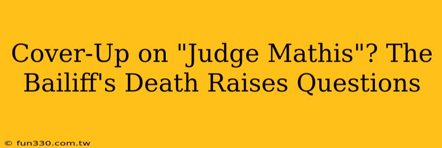 Cover-Up on "Judge Mathis"? The Bailiff's Death Raises Questions