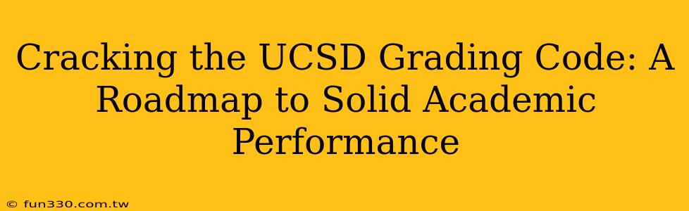 Cracking the UCSD Grading Code: A Roadmap to Solid Academic Performance