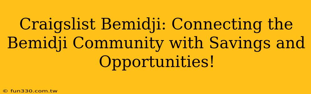 Craigslist Bemidji: Connecting the Bemidji Community with Savings and Opportunities!