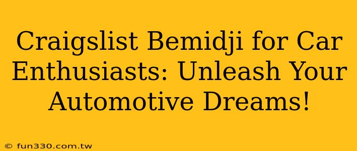 Craigslist Bemidji for Car Enthusiasts: Unleash Your Automotive Dreams!