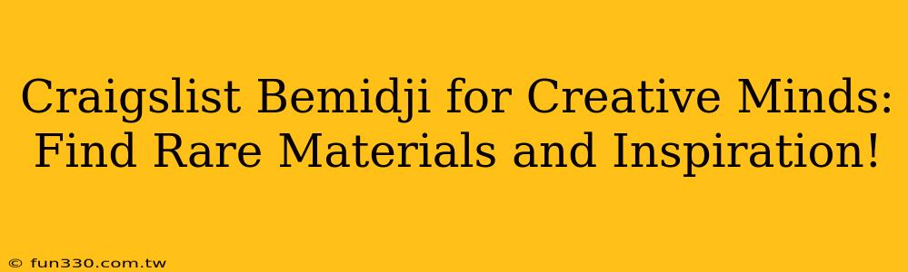 Craigslist Bemidji for Creative Minds: Find Rare Materials and Inspiration!