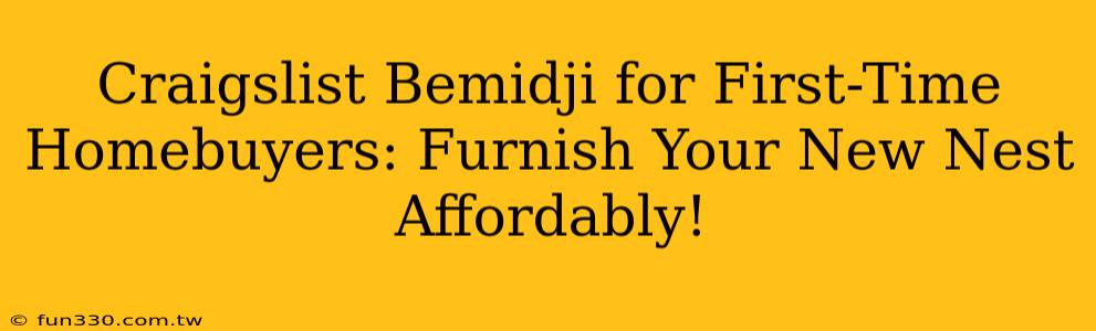 Craigslist Bemidji for First-Time Homebuyers: Furnish Your New Nest Affordably!