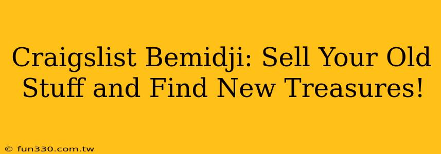 Craigslist Bemidji: Sell Your Old Stuff and Find New Treasures!