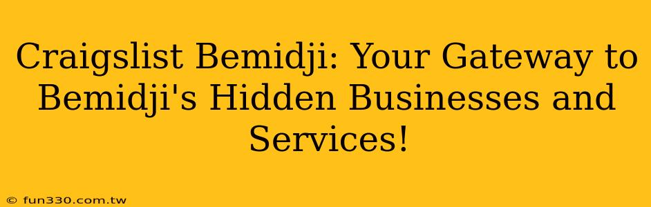 Craigslist Bemidji: Your Gateway to Bemidji's Hidden Businesses and Services!