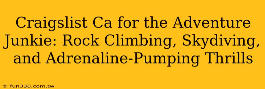 Craigslist Ca for the Adventure Junkie: Rock Climbing, Skydiving, and Adrenaline-Pumping Thrills