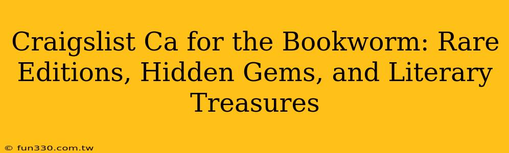 Craigslist Ca for the Bookworm: Rare Editions, Hidden Gems, and Literary Treasures