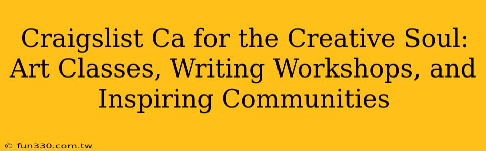 Craigslist Ca for the Creative Soul: Art Classes, Writing Workshops, and Inspiring Communities