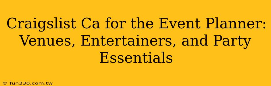 Craigslist Ca for the Event Planner: Venues, Entertainers, and Party Essentials