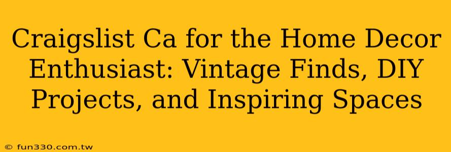 Craigslist Ca for the Home Decor Enthusiast: Vintage Finds, DIY Projects, and Inspiring Spaces