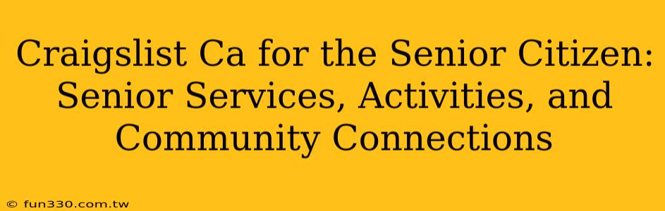 Craigslist Ca for the Senior Citizen: Senior Services, Activities, and Community Connections