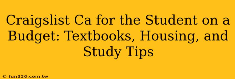 Craigslist Ca for the Student on a Budget: Textbooks, Housing, and Study Tips