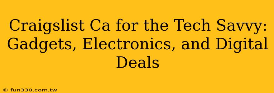 Craigslist Ca for the Tech Savvy: Gadgets, Electronics, and Digital Deals