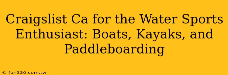 Craigslist Ca for the Water Sports Enthusiast: Boats, Kayaks, and Paddleboarding