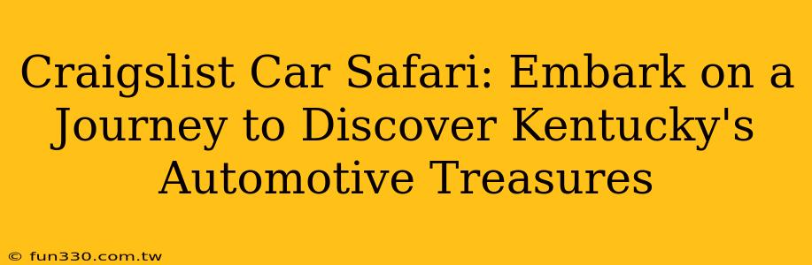 Craigslist Car Safari: Embark on a Journey to Discover Kentucky's Automotive Treasures