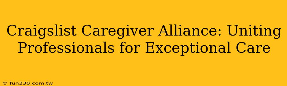 Craigslist Caregiver Alliance: Uniting Professionals for Exceptional Care