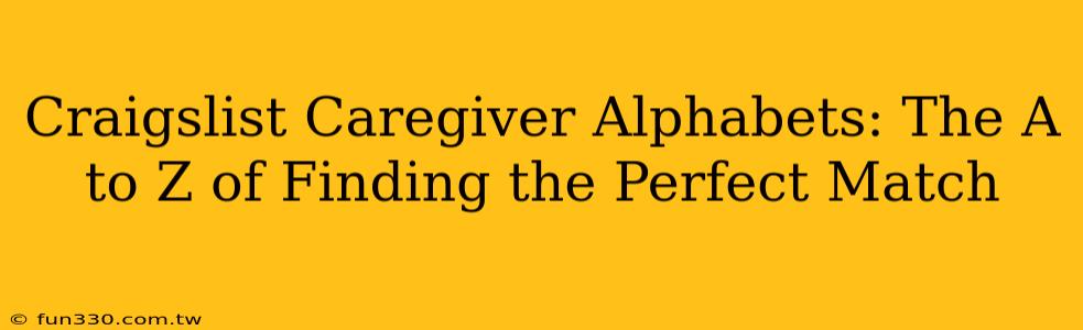 Craigslist Caregiver Alphabets: The A to Z of Finding the Perfect Match