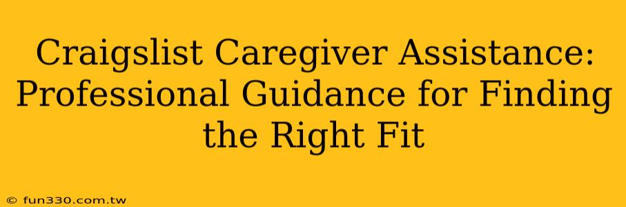 Craigslist Caregiver Assistance: Professional Guidance for Finding the Right Fit