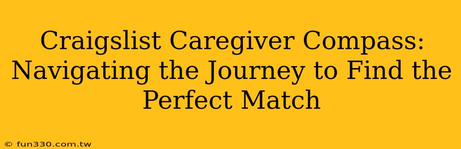 Craigslist Caregiver Compass: Navigating the Journey to Find the Perfect Match