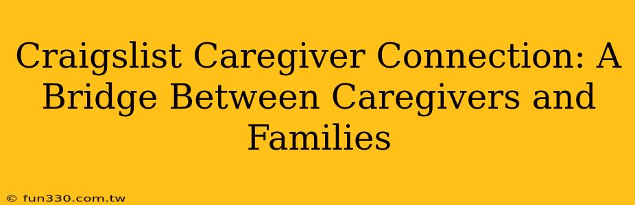 Craigslist Caregiver Connection: A Bridge Between Caregivers and Families