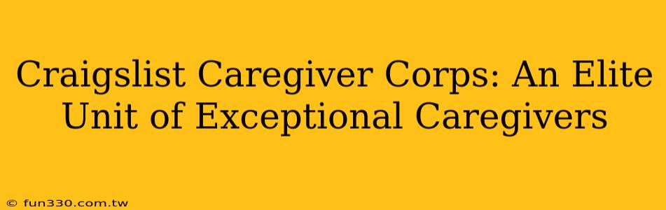 Craigslist Caregiver Corps: An Elite Unit of Exceptional Caregivers