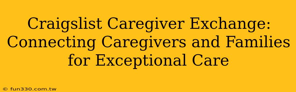 Craigslist Caregiver Exchange: Connecting Caregivers and Families for Exceptional Care