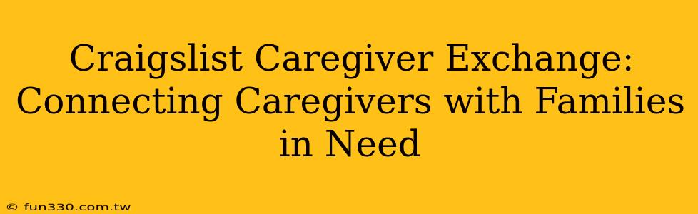 Craigslist Caregiver Exchange: Connecting Caregivers with Families in Need