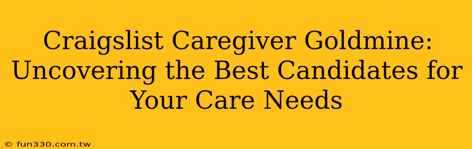 Craigslist Caregiver Goldmine: Uncovering the Best Candidates for Your Care Needs