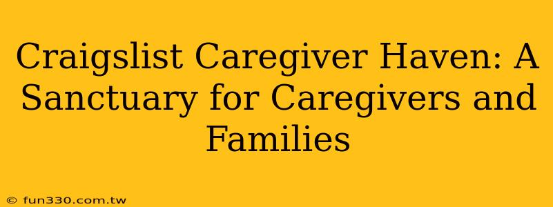 Craigslist Caregiver Haven: A Sanctuary for Caregivers and Families