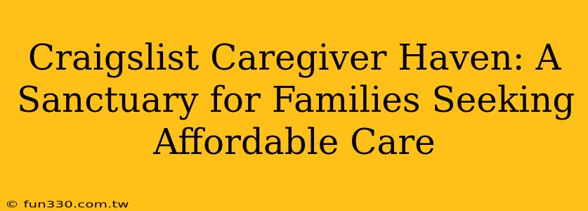 Craigslist Caregiver Haven: A Sanctuary for Families Seeking Affordable Care